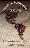 The Origins and Development of Coffee - A Journey Round the World (eBook, ePUB)