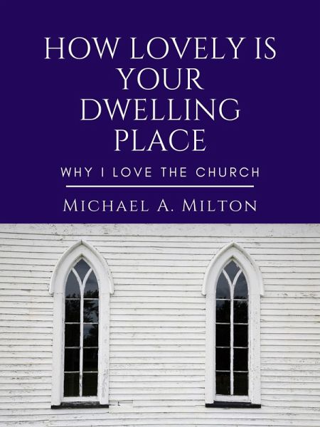 How Lovely is Your Dwelling Place: Why I Love the Church (eBook, ePUB) How Lovely is Your Dwelling Place: Why I Love the Church (eBook, ePUB)