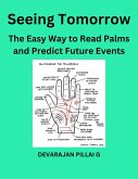 Seeing Tomorrow: The Easy Way to Read Palms and Predict Future Events (eBook, ePUB)