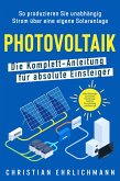 Photovoltaik - Die Komplett-Anleitung für absolute Einsteiger (eBook, ePUB)