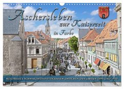 Aschersleben zur Kaiserzeit in Farbe ¿ Kolorierte Schwarzweißfotografien (Wandkalender 2025 DIN A3 quer), CALVENDO Monatskalender