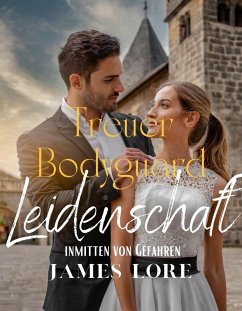 Cover Treuer Bodyguard: Leidenschaft inmitten von Gefahren (eBook, ePUB)