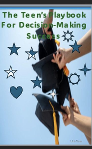 The Teen's Playbook for Decision-Making Success (eBook, ePUB)