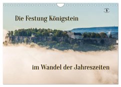 Die Festung Königstein im Wandel der Jahreszeiten (Wandkalender 2025 DIN A4 quer), CALVENDO Monatskalender - Calvendo