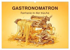 Gastronomatron - Fantasie in der Küche (Wandkalender 2025 DIN A2 quer), CALVENDO Monatskalender