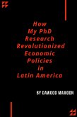 How My PhD Research Revolutionized Economic Policies in Latin America (eBook, ePUB)