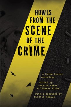 Howls from the Scene of the Crime: A Crime Horror Anthology (eBook, ePUB) - Peter, Jessica; Bloom, Timaeus