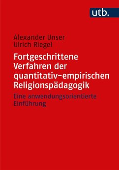Fortgeschrittene Verfahren der quantitativ-empirischen Religionspädagogik - Unser, Alexander;Riegel, Ulrich
