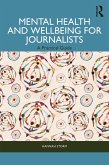 Mental Health and Wellbeing for Journalists (eBook, PDF) Mental Health and Wellbeing for Journalists (eBook, PDF)