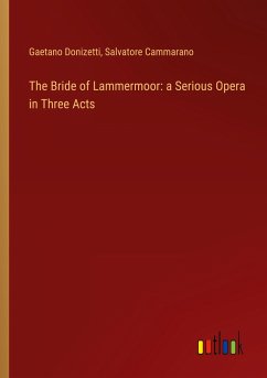 The Bride of Lammermoor: a Serious Opera in Three Acts