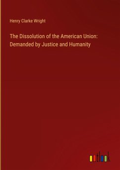 The Dissolution of the American Union: Demanded by Justice and Humanity