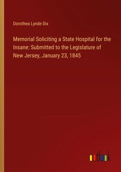 Memorial Soliciting a State Hospital for the Insane: Submitted to the Legislature of New Jersey, January 23, 1845
