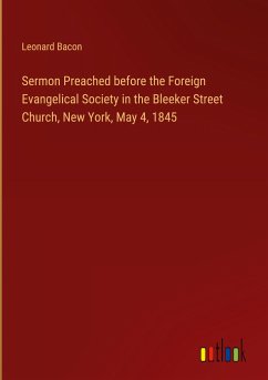 Sermon Preached before the Foreign Evangelical Society in the Bleeker Street Church, New York, May 4, 1845 - Bacon, Leonard