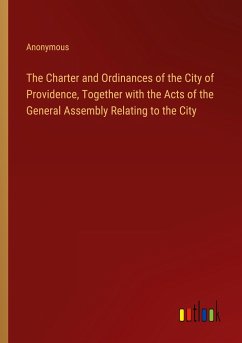 The Charter and Ordinances of the City of Providence, Together with the Acts of the General Assembly Relating to the City - Anonymous