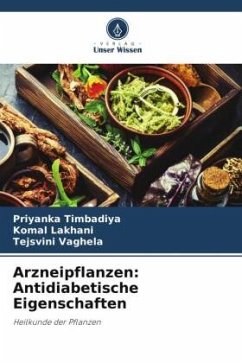 Arzneipflanzen: Antidiabetische Eigenschaften - Timbadiya, Priyanka;Lakhani, Komal;Vaghela, Tejsvini