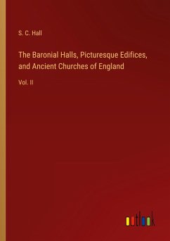 The Baronial Halls, Picturesque Edifices, and Ancient Churches of England - Hall, S. C.