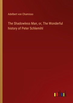 The Shadowless Man, or, The Wonderful history of Peter Schlemihl