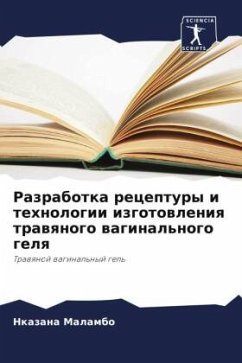 Razrabotka receptury i tehnologii izgotowleniq trawqnogo waginal'nogo gelq - Malambo, Nkazana