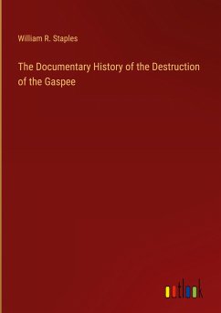 The Documentary History of the Destruction of the Gaspee - Staples, William R.