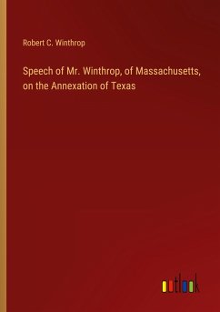 Speech of Mr. Winthrop, of Massachusetts, on the Annexation of Texas - Winthrop, Robert C.