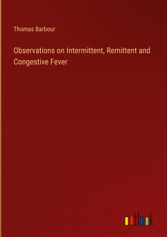 Observations on Intermittent, Remittent and Congestive Fever - Barbour, Thomas