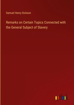 Remarks on Certain Topics Connected with the General Subject of Slavery - Dickson, Samuel Henry
