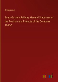 South-Eastern Railway. General Statement of the Position and Projects of the Company. 1845-6