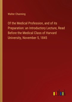 Of the Medical Profession, and of its Preparation: an Introductory Lecture, Read Before the Medical Class of Harvard University, November 5, 1845