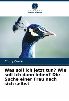 Cover Was soll ich jetzt tun? Wie soll ich dann leben? Die Suche einer Frau nach sich selbst