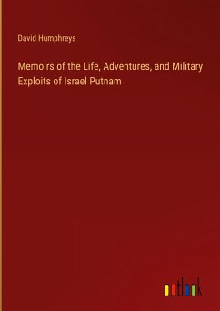 Memoirs of the Life, Adventures, and Military Exploits of Israel Putnam - Humphreys, David