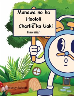 Manawa no ka Hoololi me Charlie ka Uaki (Hawaiian) Time for Change with Charlie the Clock - Schaaf, Marcy