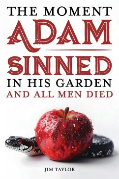 The Moment Adam Sinned In His Garden and All Men Died - Taylor, Jim