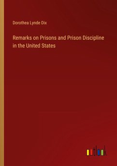 Remarks on Prisons and Prison Discipline in the United States - Dix, Dorothea Lynde