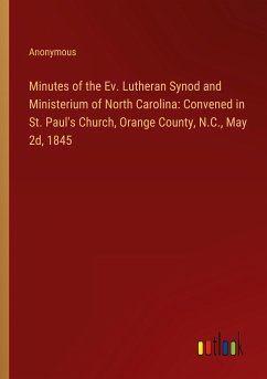 Minutes of the Ev. Lutheran Synod and Ministerium of North Carolina: Convened in St. Paul's Church, Orange County, N.C., May 2d, 1845