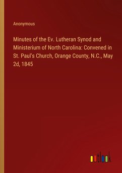 Minutes of the Ev. Lutheran Synod and Ministerium of North Carolina: Convened in St. Paul's Church, Orange County, N.C., May 2d, 1845 - Anonymous