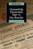 Osmanlida Ekonomik Yapi ve Dis Borclar - Kiray, Emine