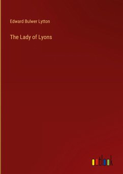 The Lady of Lyons - Lytton, Edward Bulwer