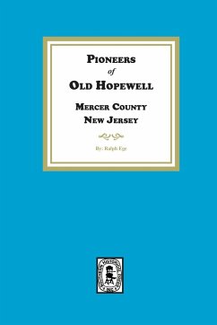 Pioneers of Old Hopewell with Sketches of her Revolutionary Heroes, Mercer County, NJ - Ege, Ralph