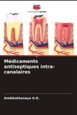 Médicaments antiseptiques intra-canalaires