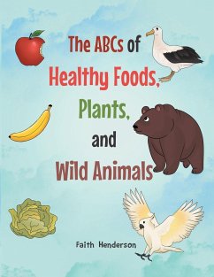 The ABCs of Healthy Foods, Plants And Wild Animals - Henderson, Faith