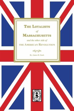 The Loyalists of Massachusetts and the other side of the American Revolution - Siebert, Wilbur H. H.