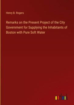 Remarks on the Present Project of the City Government for Supplying the Inhabitants of Boston with Pure Soft Water