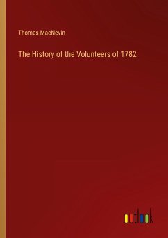 The History of the Volunteers of 1782 - Macnevin, Thomas