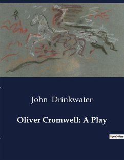 Oliver Cromwell: A Play - Drinkwater, John