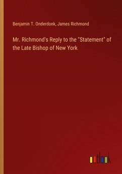 Mr. Richmond's Reply to the &quote;Statement&quote; of the Late Bishop of New York