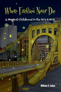 Where Fireflies Never Die - Galus, William D Where Fireflies Never Die - Galus, William D