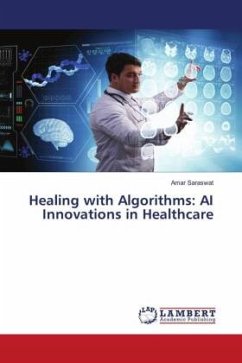 Healing with Algorithms: AI Innovations in Healthcare - Saraswat, Amar