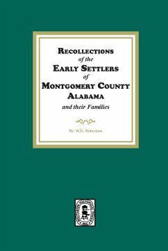 Recollections of the Early Settlers of Montgomery County, Alabama and their Families. - Robertson, W. G.