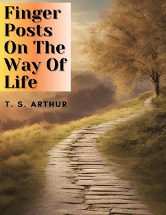 Finger Posts On The Way Of Life - T. S. Arthur