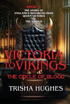 Victoria to Vikings - The Story of England's Monarchs from Queen Victoria to The Vikings - The Circle of Blood - Hughes, Trisha